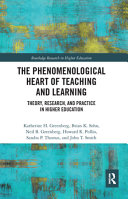 The phenomenological heart of teaching and learning : theory, research, and practice in higher education /