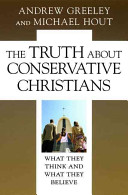 The truth about conservative Christians : what they think and what they believe /