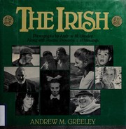 The Irish : photographs by Andrew M. Greeley-- along with poems, proverbs, and blessings /