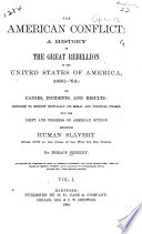 The American conflict ; a history of the Great Rebellion in the United States of America, 1860-64: its causes, incidents, and results: intended to exhibit especially its moral and political phases, with the drift and progress of American opinion respecting human slavery from 1776 to the close of the war for the Union /