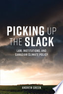 Picking up the slack : law, institutions, and Canadian climate policy /