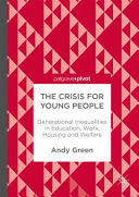 The crisis for young people : generational inequalities in education, work, housing and welfare /