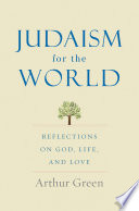 Judaism for the world : reflections on God, life, and love /