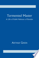 Tormented master : a life of Rabbi Nahman of Bratslav /