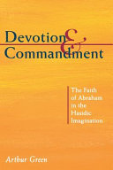 Devotion and commandment : the faith of Abraham in the Hasidic imagination /