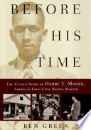 Before his time : the untold story of Harry T. Moore, America's first civil rights martyr /