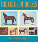 The color of horses : a scientific and authoritive identification of the color of the horse /