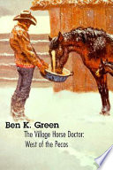 The village horse doctor : west of the Pecos /