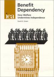 Benefit dependency : how welfare undermines independence /