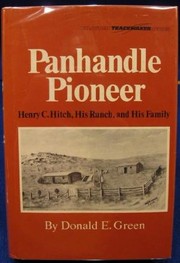 Panhandle pioneer : Henry C. Hitch, his ranch, and his family /
