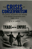 The crisis of conservatism : the politics, economics, and ideology of the Brtish Conservative Party, 1880-1914 /