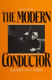 The modern conductor : a college text on conducting based on the technical principles of Nicolai Malko as set forth in his The conductor and his baton /
