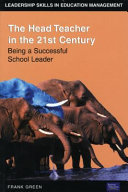 The head teacher in the 21st century : being a successful school leader /