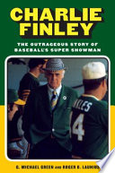 Charlie Finley : the outrageous story of baseball's super showman /