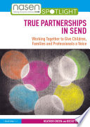True partnerships in SEND : working together to give children, families and professionals a voice /