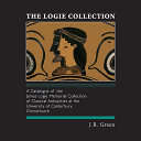 The Logie Collection : a catalogue of the James Logie Memorial Collection of classical antiquities at the University of Canterbury, Christchurch /