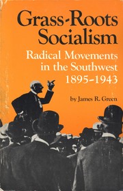 Grass-roots socialism : radical movements in the Southwest, 1895-1943 /