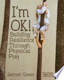 I'm OK! : building resilience through physical play /