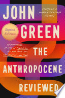 The anthropocene reviewed : essays on a human-centered planet /