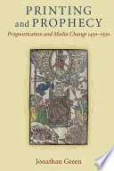 Printing and prophecy : prognostication and media change, 1450-1550 /