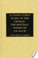 A conductor's guide to the choral-orchestral works of J.S. Bach /