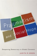 Pragmatism and social hope : deepening democracy in global contexts /