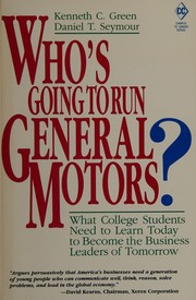 Who's going to run General Motors? : what college students need to learn today to become the business leaders of tomorrow /