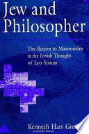 Jew and philosopher : the return to Maimonides in the Jewish thought of Leo Strauss /