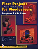 First projects for woodcarvers : a pictorial introduction to woodcarving /