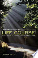 Understanding the life course : sociological and psychological perspectives /