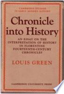 Chronicle into history ; an essay on the interpretation of history in Florentine fourteenth-century chronicles /
