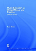 Music education as critical theory and practice : selected essays /