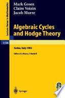 Algebraic cycles and Hodge theory : lectures given at the 2nd session of the Centro internazionale matematico estivo (C.I.M.E.) held in Torino, Italy, June 21-29, 1993 /