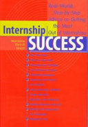 Internship success : real-world, step-by-step advice on getting the most out of internships /
