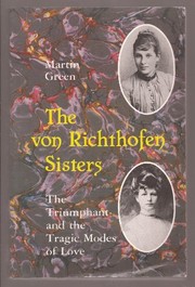 The von Richthofen sisters : the triumphant and the tragic modes of love : Else and Frieda von Richthofen, Otto Gross, Max Weber, and D.H. Lawrence, in the years 1870-1970 /