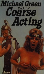 The art of coarse acting : or, How to wreck an amateur dramatic society /