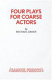 Four plays for coarse actors /