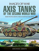 Axis tanks of the Second World War : rare photographs from wartime archives /