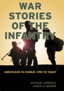 War stories of the infantry : Americans in combat, 1918 to today /