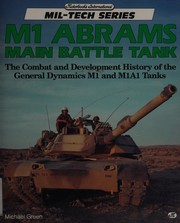 M1 Abrams main battle tank : the combat and development history of the General Dynamics M1 and M1A1 tanks /