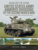 United States Army Armored Division of the Second World War : rare photographs from wartime archives /