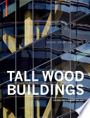 Tall wood buildings : design, construction and performance /