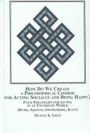 How do we create a philosophical cosmos for acting socially and being happy? : four strategies for living in an uncertain world (Hume, Aquinas, Swedenborg, Kant) /