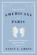 The other Americans in Paris : businessmen, countesses, wayward youth, 1880-1941 /
