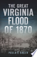 The great Virginia flood of 1870 /