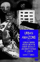 Urban amazons : lesbian feminism and beyond in the gender, sexuality, and identity battles of London /