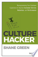 Culture hacker : reprogramming your employee experience to improve customer service, retention, and performance /