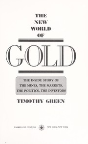 The new world of gold : the inside story of the mines, the markets, the politics, the investors /