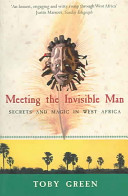 Meeting the invisible man : secrets and magic in West Africa /