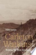 Carleton Watkins : making the West American /